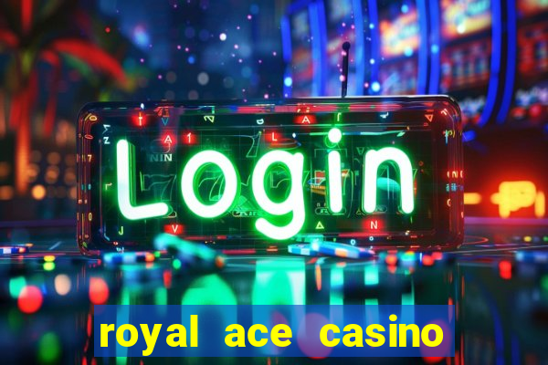 royal ace casino sign up bonus